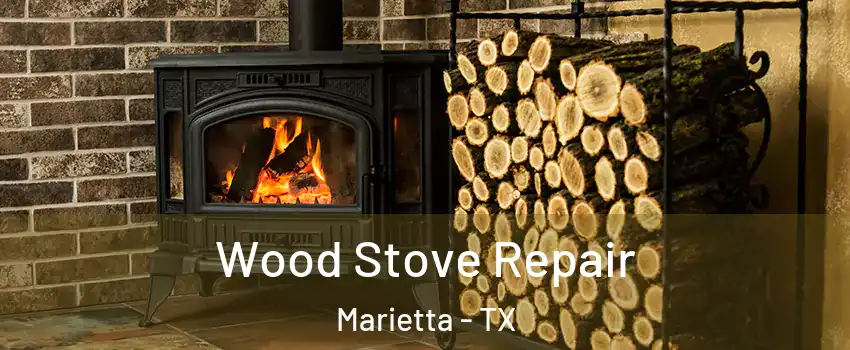 Wood Stove Repair Marietta - TX