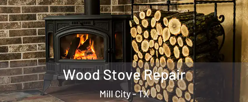 Wood Stove Repair Mill City - TX