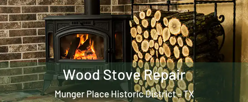 Wood Stove Repair Munger Place Historic District - TX