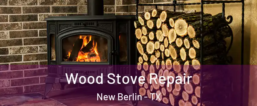 Wood Stove Repair New Berlin - TX