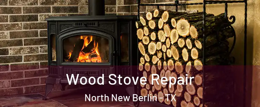 Wood Stove Repair North New Berlin - TX