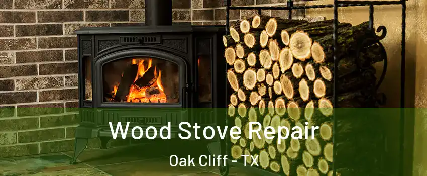 Wood Stove Repair Oak Cliff - TX