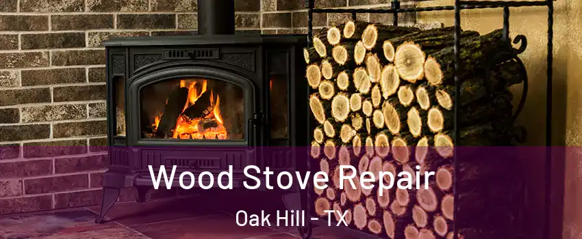 Wood Stove Repair Oak Hill - TX