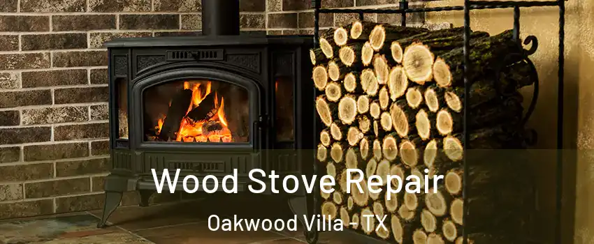 Wood Stove Repair Oakwood Villa - TX