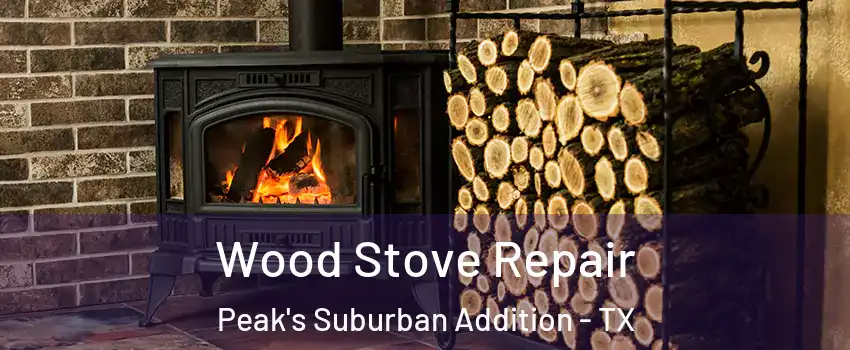 Wood Stove Repair Peak's Suburban Addition - TX