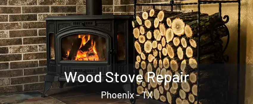 Wood Stove Repair Phoenix - TX