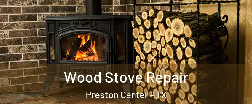 Wood Stove Repair Preston Center - TX