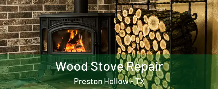 Wood Stove Repair Preston Hollow - TX