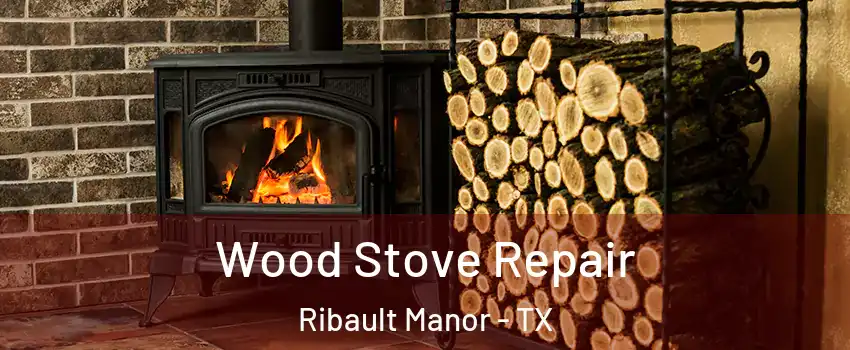 Wood Stove Repair Ribault Manor - TX