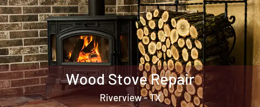 Wood Stove Repair Riverview - TX