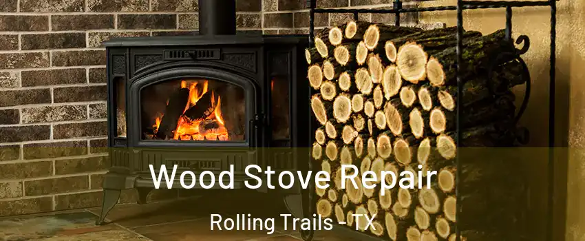 Wood Stove Repair Rolling Trails - TX