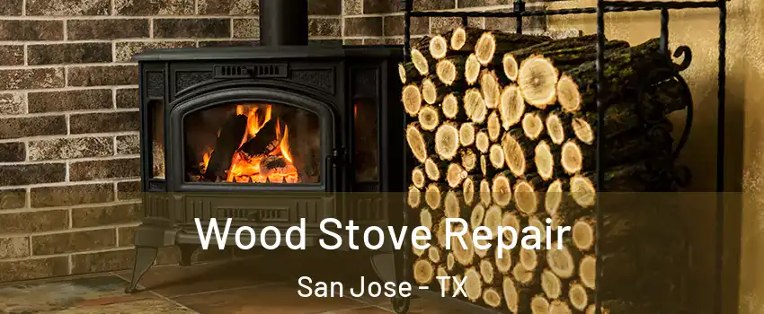 Wood Stove Repair San Jose - TX