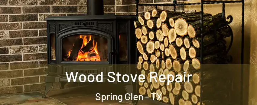 Wood Stove Repair Spring Glen - TX