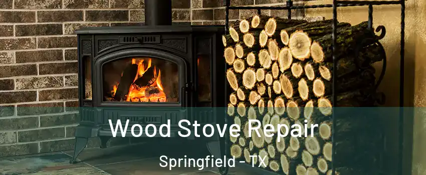 Wood Stove Repair Springfield - TX