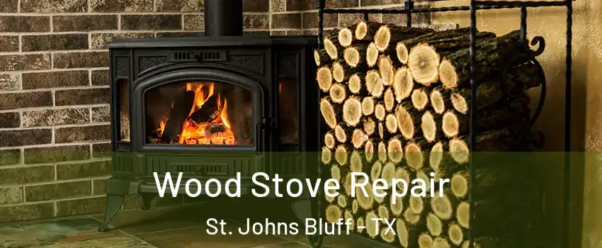 Wood Stove Repair St. Johns Bluff - TX