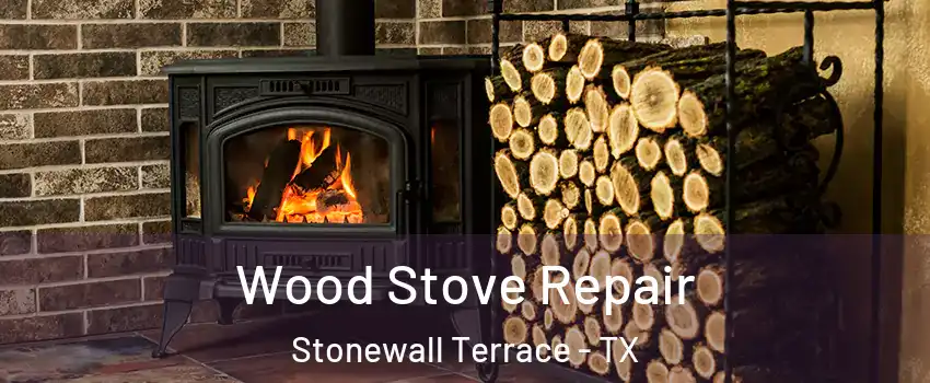 Wood Stove Repair Stonewall Terrace - TX