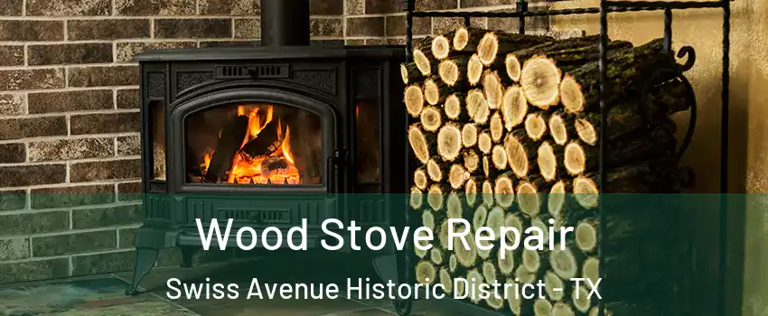 Wood Stove Repair Swiss Avenue Historic District - TX