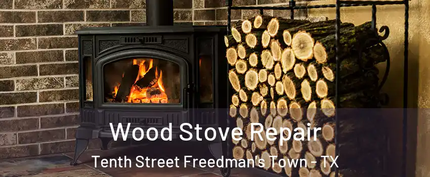 Wood Stove Repair Tenth Street Freedman's Town - TX