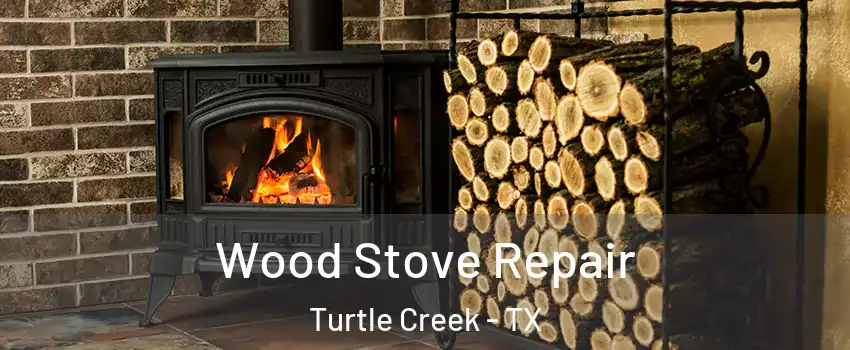 Wood Stove Repair Turtle Creek - TX