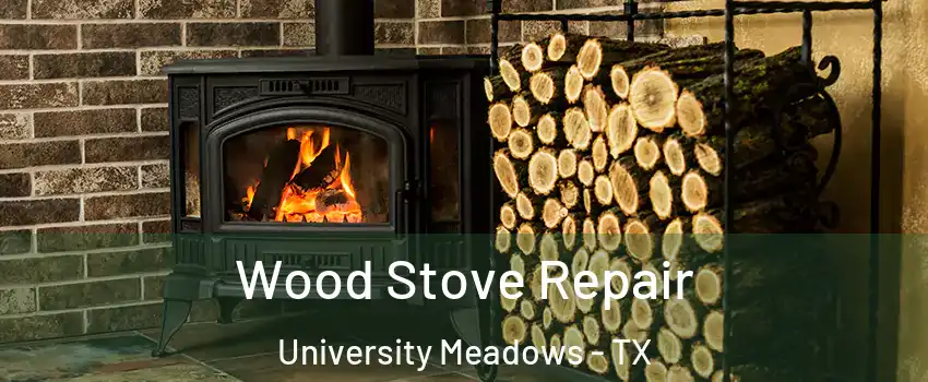 Wood Stove Repair University Meadows - TX