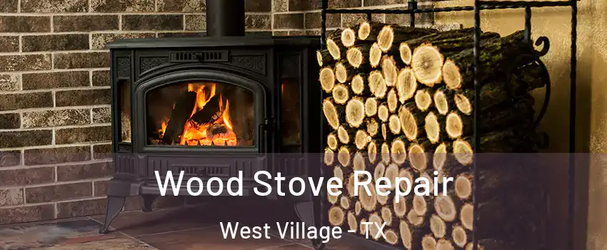 Wood Stove Repair West Village - TX