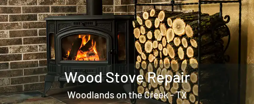 Wood Stove Repair Woodlands on the Creek - TX
