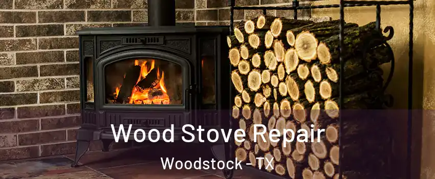 Wood Stove Repair Woodstock - TX